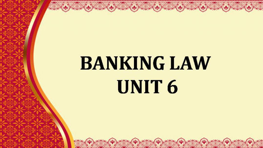BANKING LAW  UNIT 6