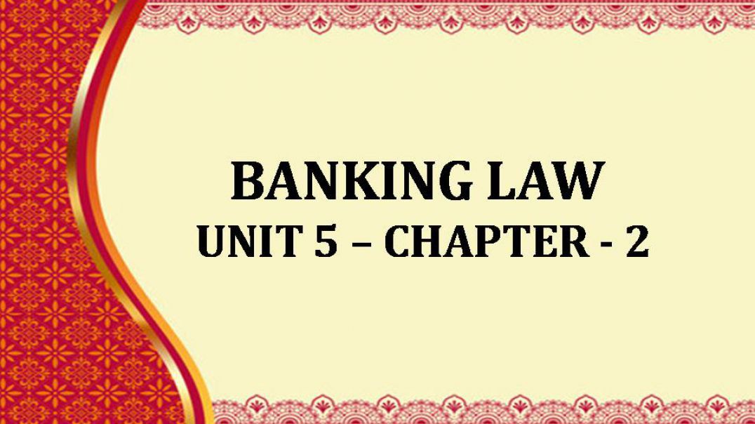 BANKING LAW  UNIT 5 Chapter - 2