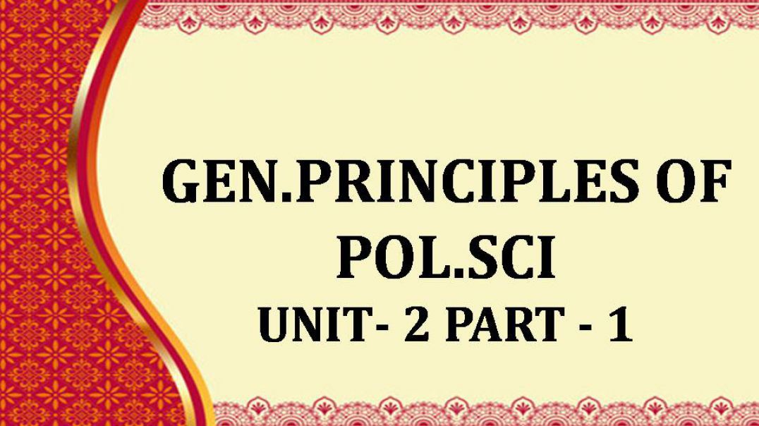 GEN.PRINCIPLES OF POL.SCI UNIT -II -1