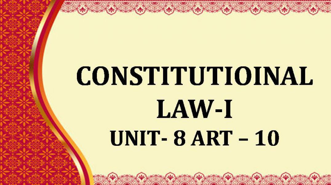 CONSTITUTIOINAL LAW-I UNIT - VIII Part 10
