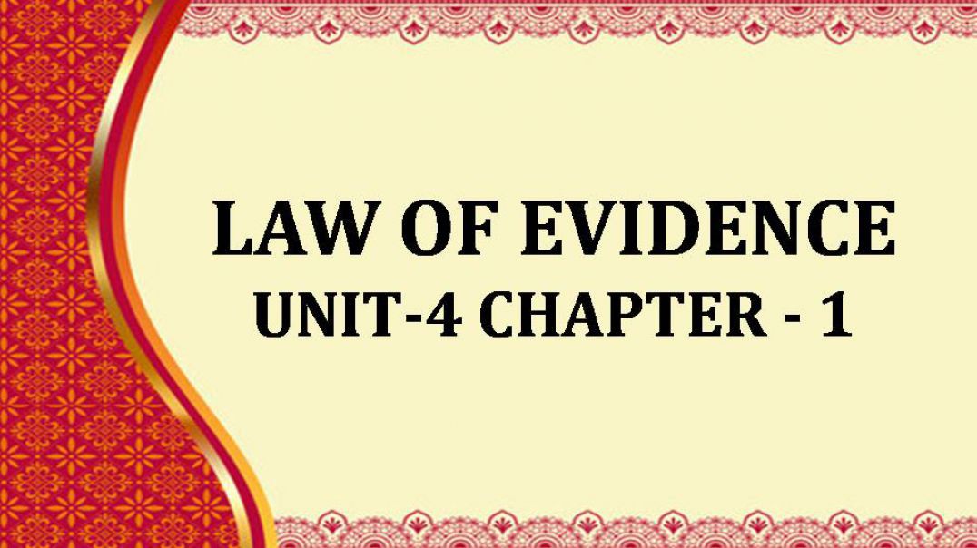 LAW OF EVIDENCE UNIT - IV- CHAPTER -I