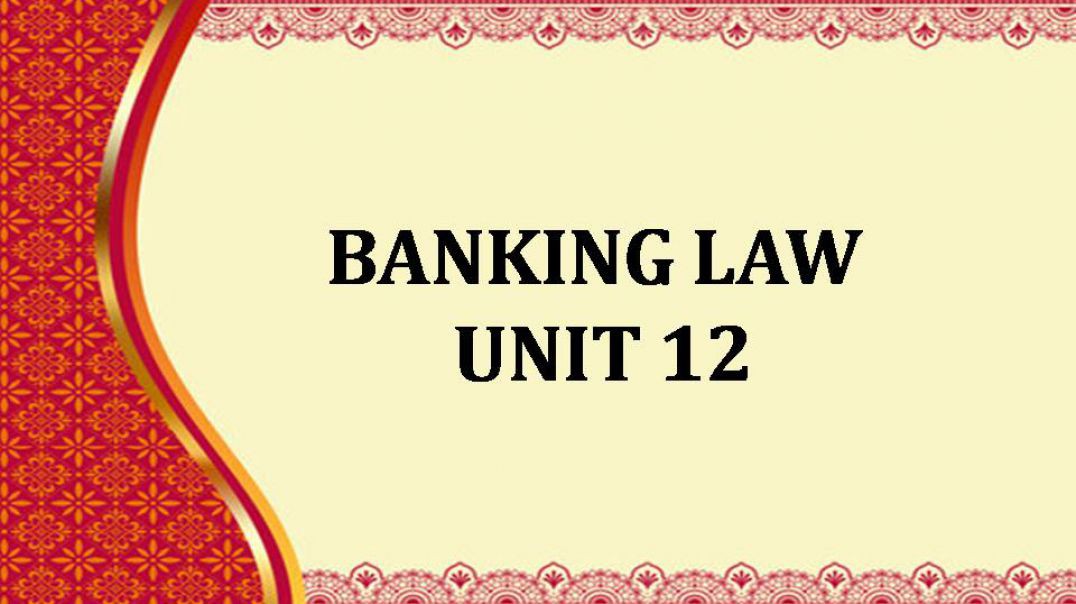 BANKING LAW  UNIT 12