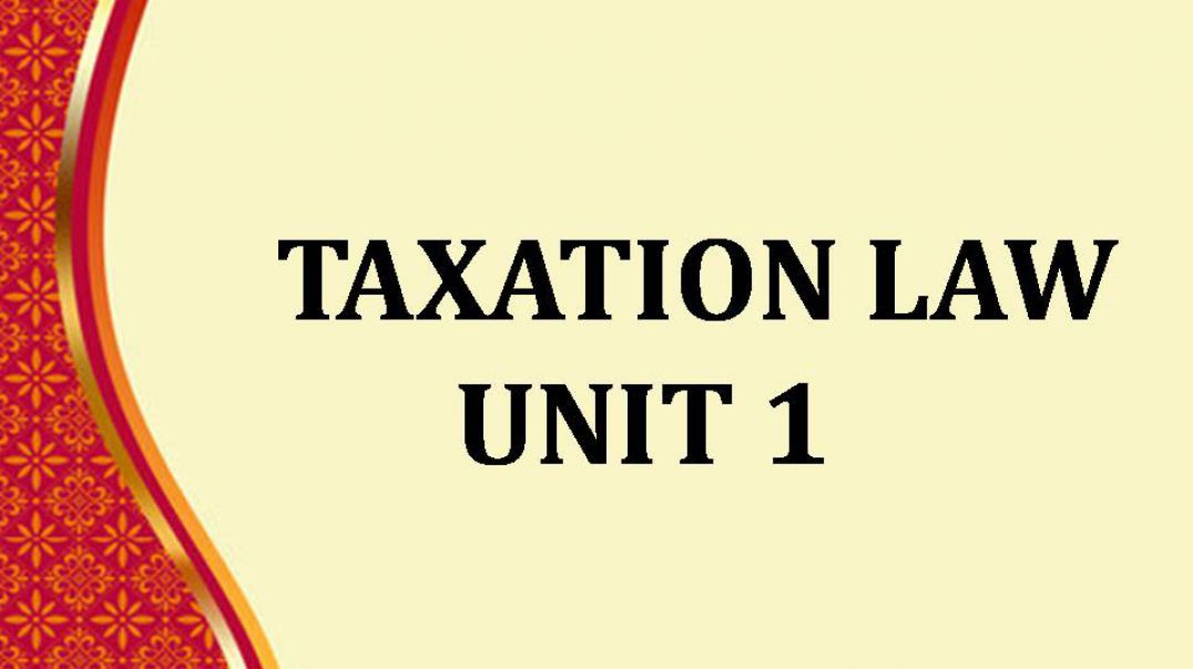 ⁣Taxation law Unit I