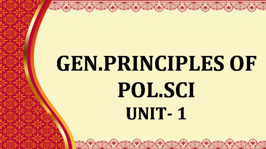 GEN.PRINCIPLES OF POL.SCI UNIT - 1