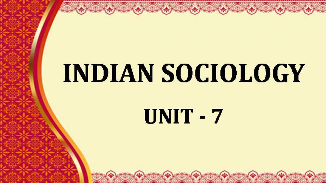 Indian Sociology - Unit 7