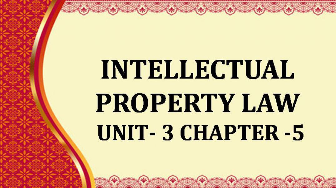 INTELLECTUAL PROPERTY LAW UNIT - 3 CH 5