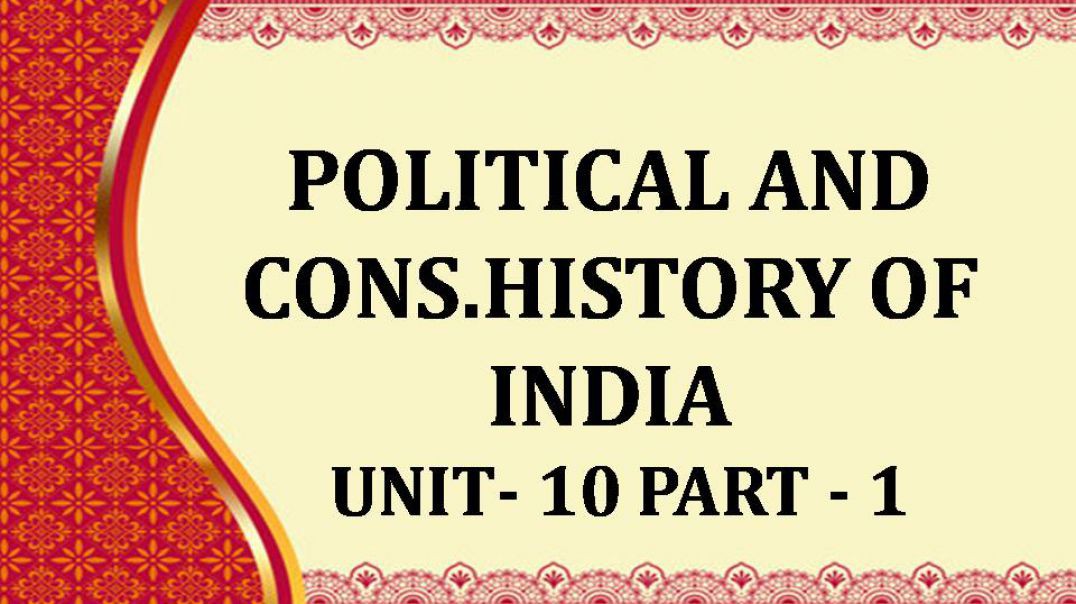 POLITICAL AND CONS.HISTORY OF INDIA UNIT 10-1