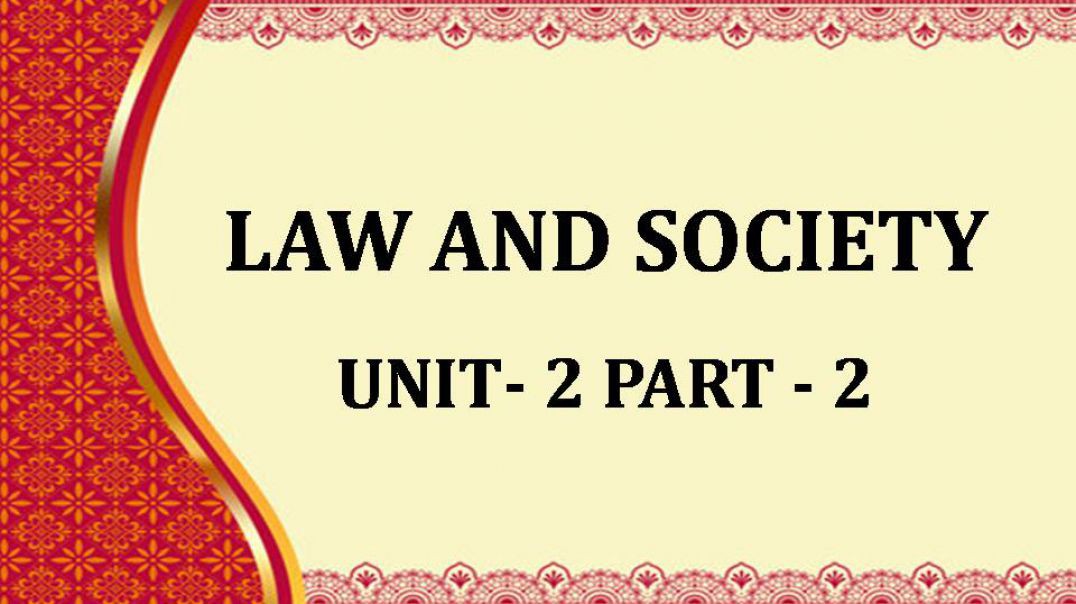 LAW AND SOCIETY UNIT - 2 PART -2