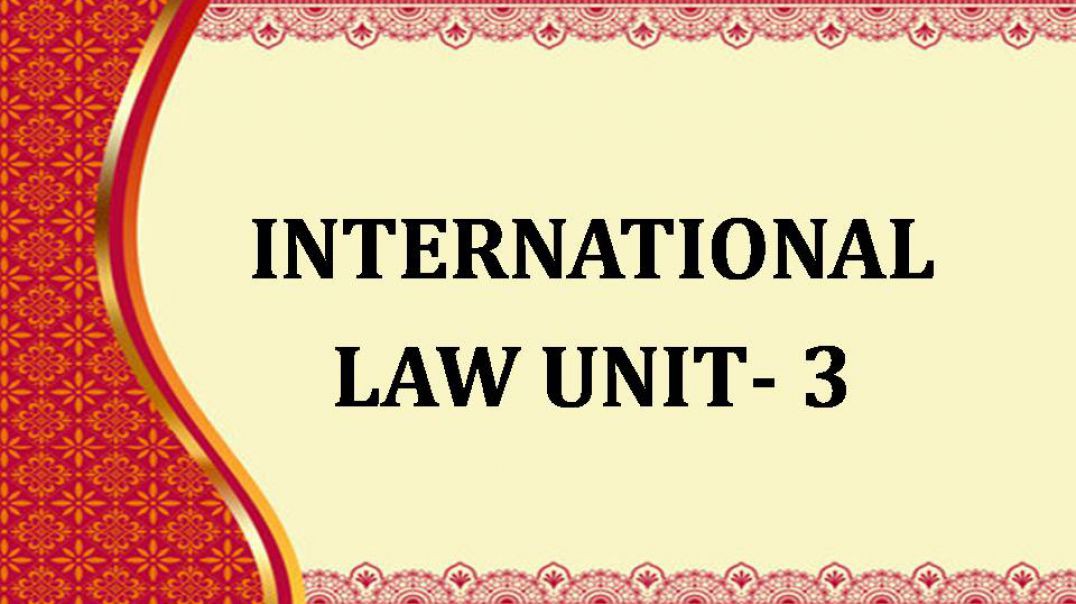 INTERNATIONAL LAW UNIT 3