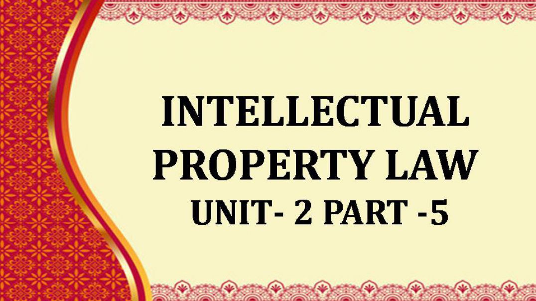 INTELLECTUAL PROPERTY LAW Unit - 2  Part 5