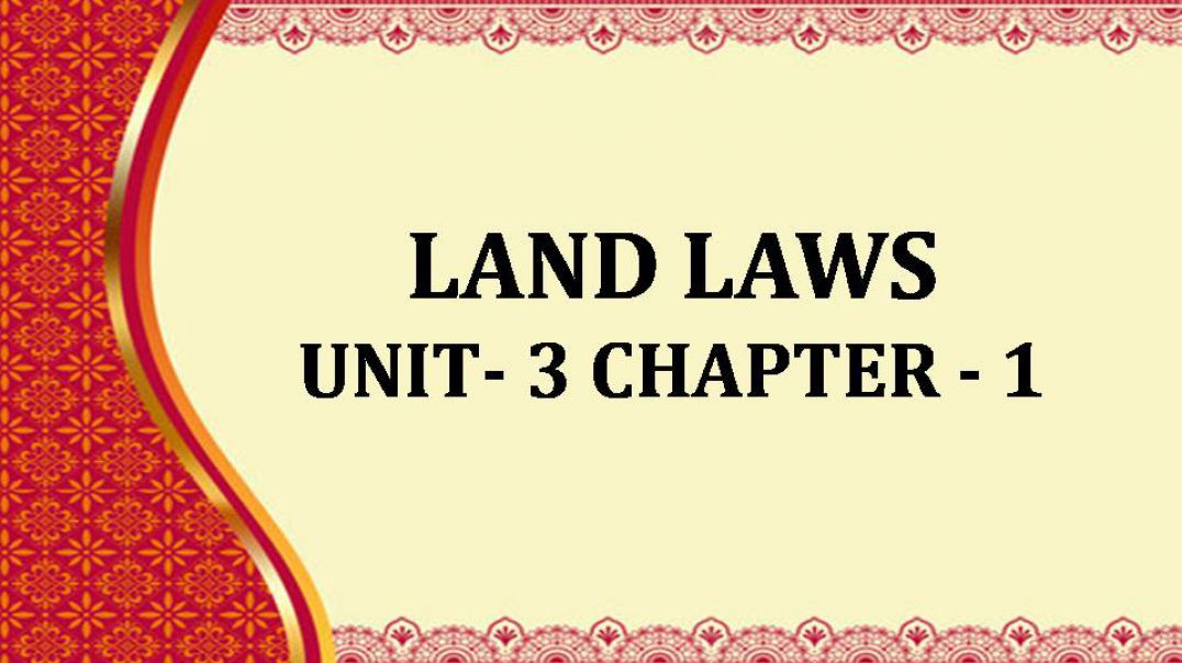 LAND LAWS UNIT - III - CHAPTER - I
