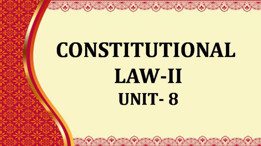 CONSTITUTIONAL LAW-II Unit VIII