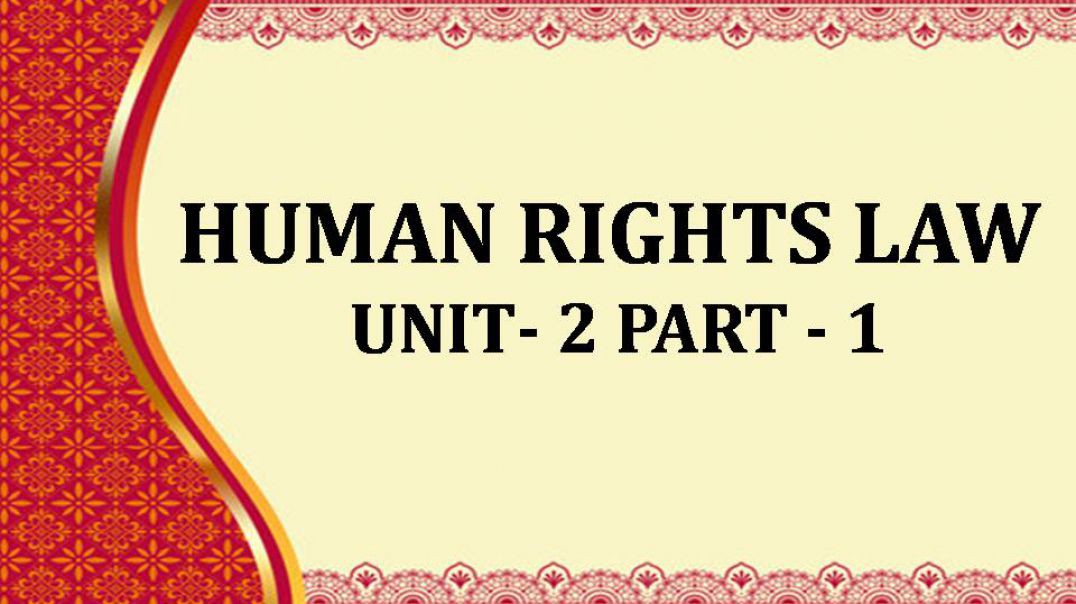 HUMAN RIGHTS LAW Unit-2 Part 1
