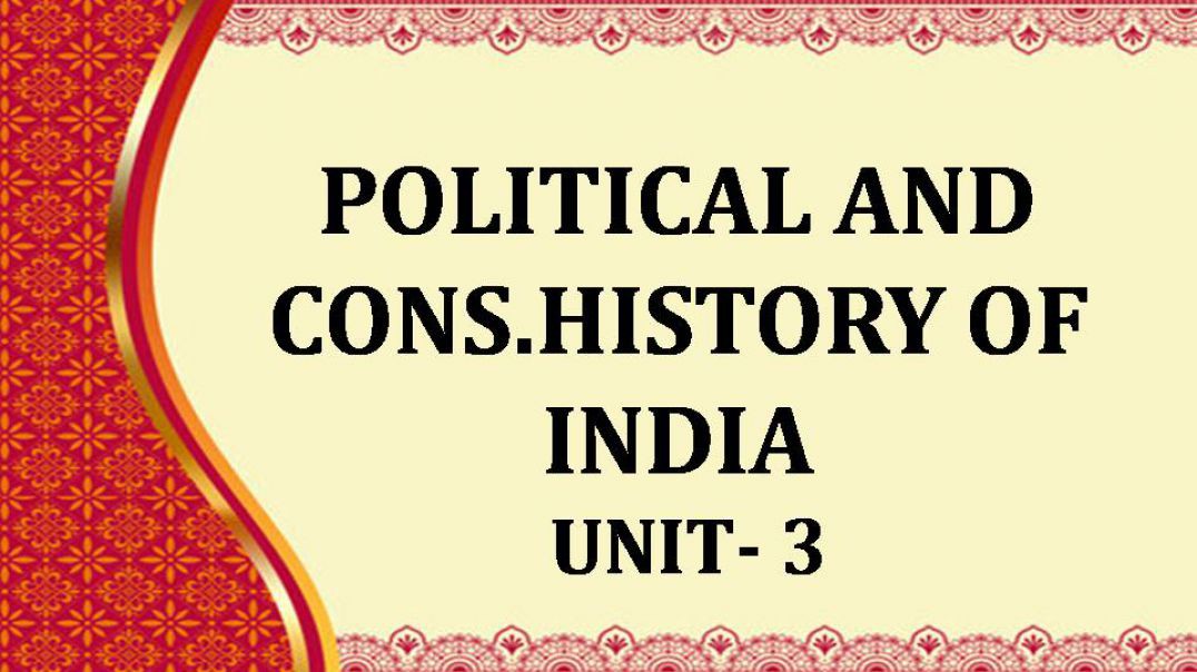 POLITICAL AND CONS.HISTORY OF INDIA UNIT 3