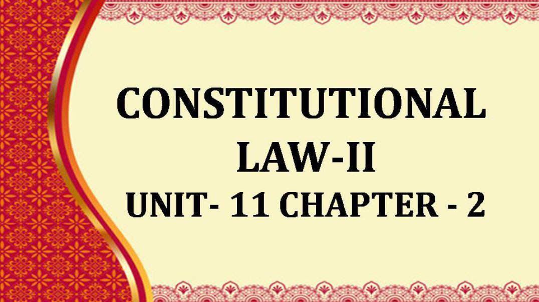 CONSTITUTIONAL LAW-II Unit XI CH 2