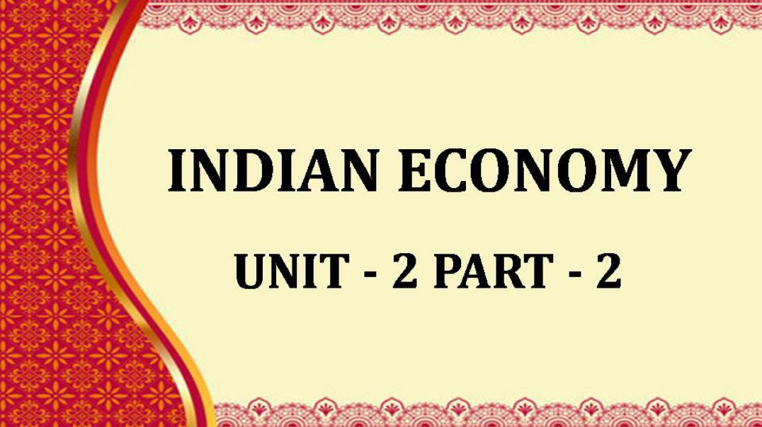 INDIAN ECONOMY UNIT - II Part 2