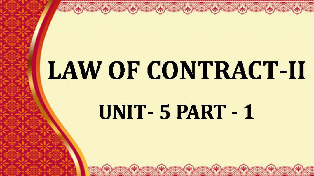 LAW OF CONTRACT-II UNIT - 5 CH 1