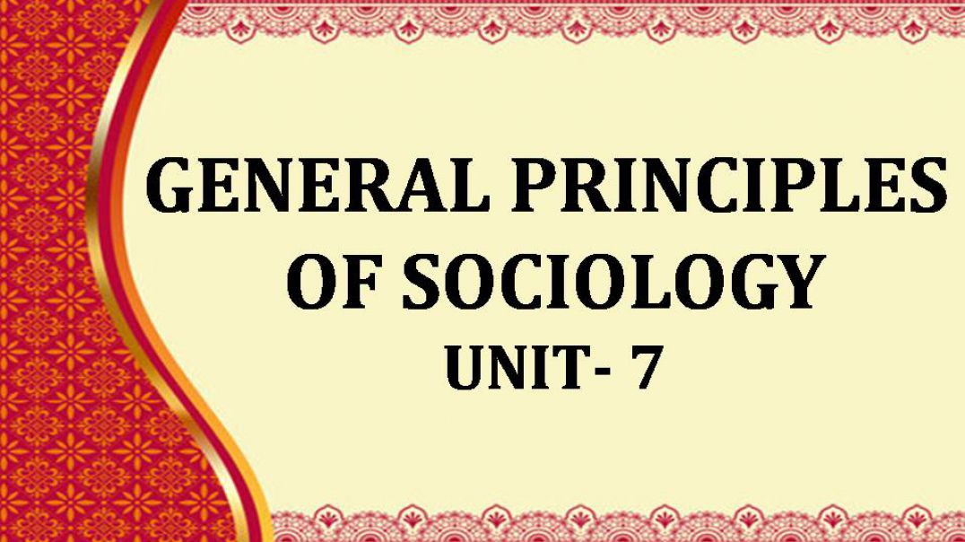 ⁣GENERAL PRINCIPLES OF SOCIOLOGY- Unit - 7