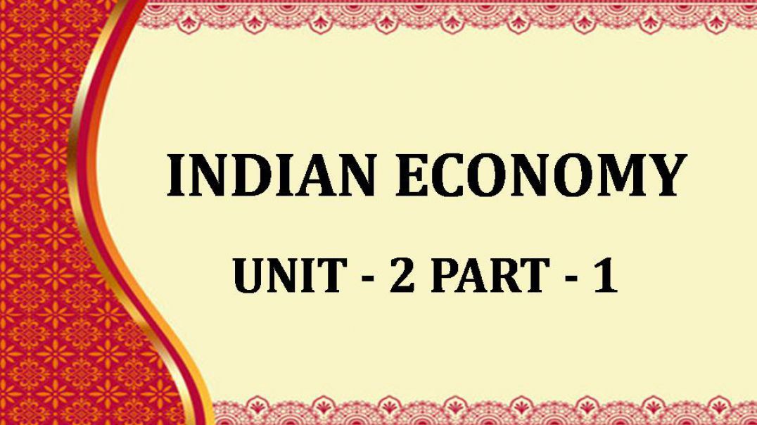 INDIAN ECONOMY UNIT - II Part 1