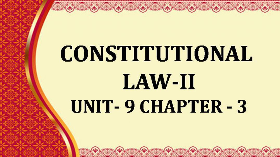 CONSTITUTIONAL LAW-II UNIT IX CHAP 3