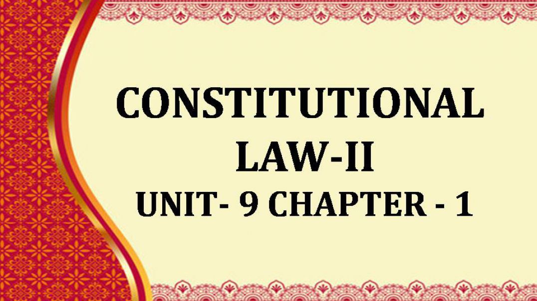 CONSTITUTIONAL LAW-II UNIT IX chap 1