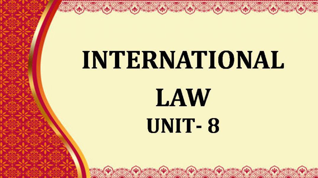 INTERNATIONAL LAW Unit 8