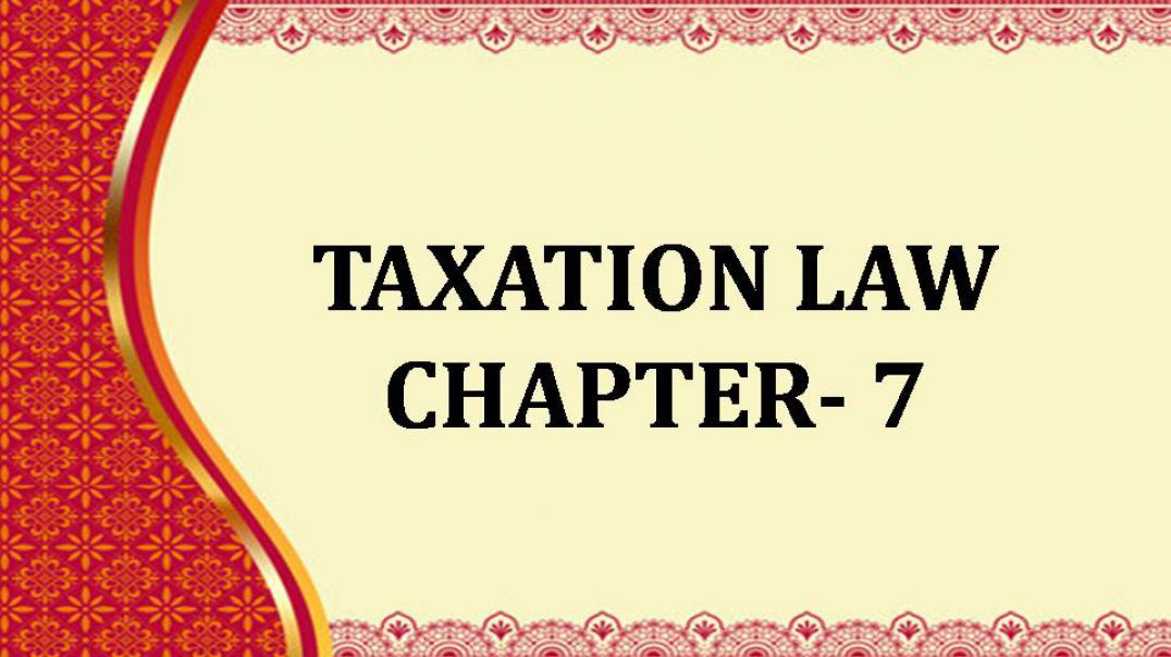 ⁣TAXATION LAW - Chapter 7