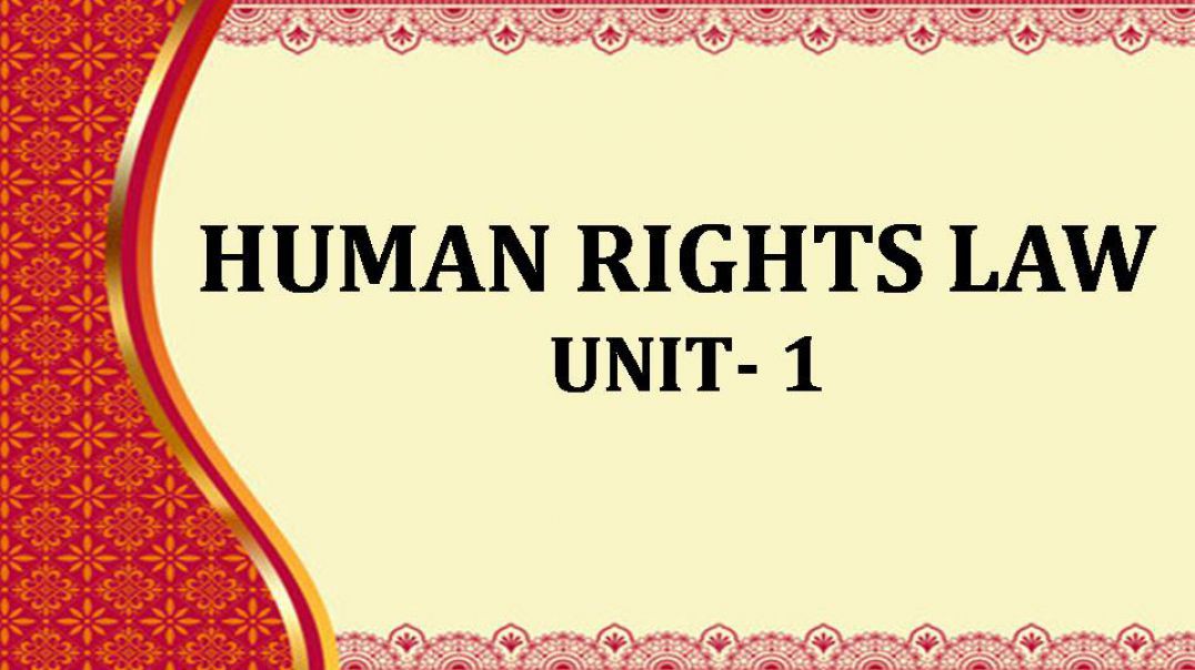 HUMAN RIGHTS LAW UNIT - 1 - PART - 1