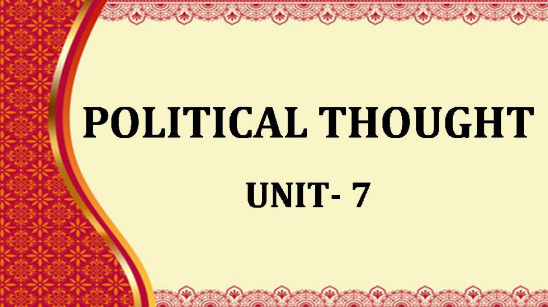 POLITICAL THOUGHT UNIT VII
