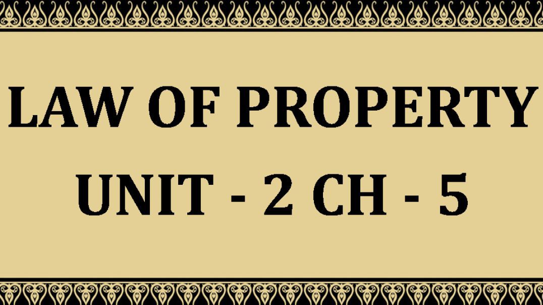 ⁣Law of Property UNIT - II Chap - 5