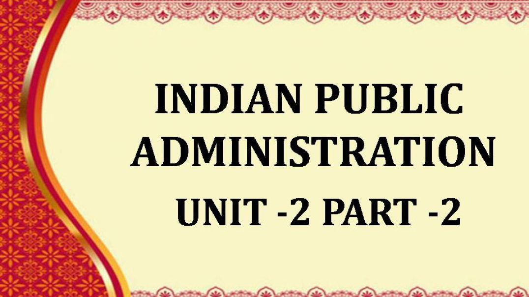⁣INDIAN PUBLIC ADMINISTRATION UNIT 2 PART 2
