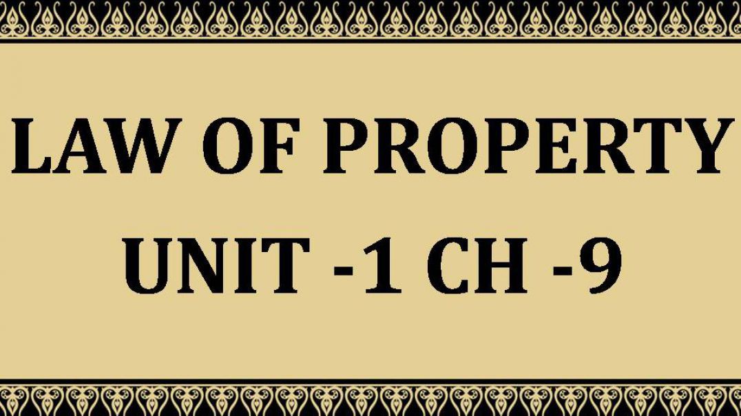 Law of Property  Unit -1 Chapter-9