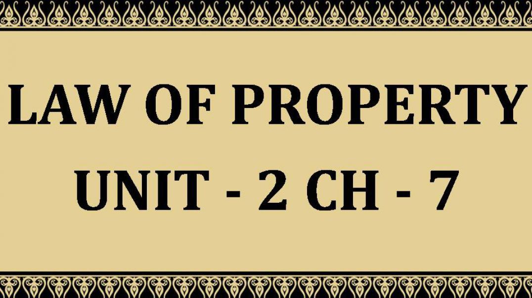 ⁣Law of Property  UNIT - II Chap - 7