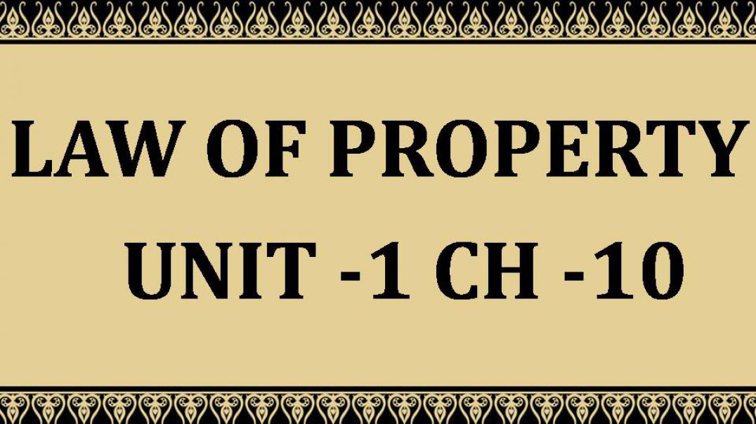 ⁣Law of Property  Unit -1 Chapter-10
